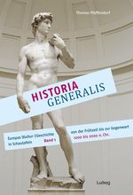Historia Generalis. Europas (Kultur-)Geschichte von der Frühzeit bis zur Gegenwart in Schautafeln. Band 1