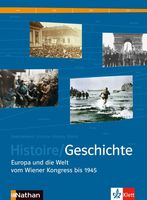 Histoire/Geschichte – Europa und die Welt vom Wiener Kongress bis 1945